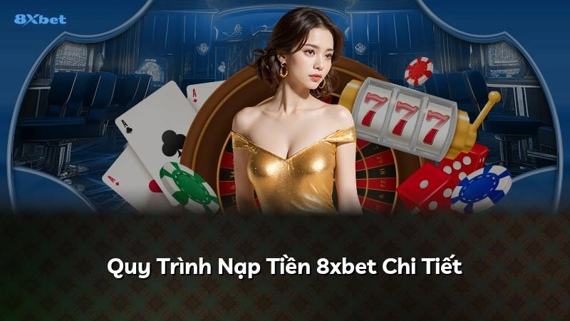 Quy trình nạp tiền 8XBET chi tiết