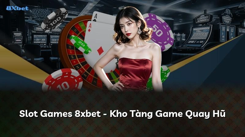 Slot Games 8XBET kho tàng game quay hũ